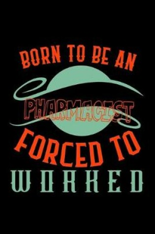 Cover of Born to be an pharmacist forced to worked