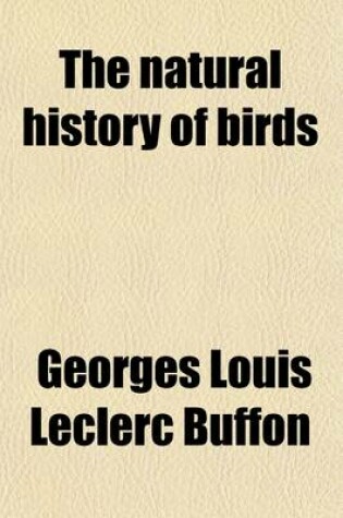 Cover of The Natural History of Birds (Volume 7); From the French of the Count de Buffon. Illustrated with Engravings and a Preface, Notes, and Additions, by the Translator. in Nine Volumes.