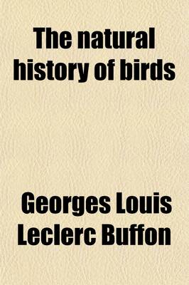 Book cover for The Natural History of Birds (Volume 7); From the French of the Count de Buffon. Illustrated with Engravings and a Preface, Notes, and Additions, by the Translator. in Nine Volumes.