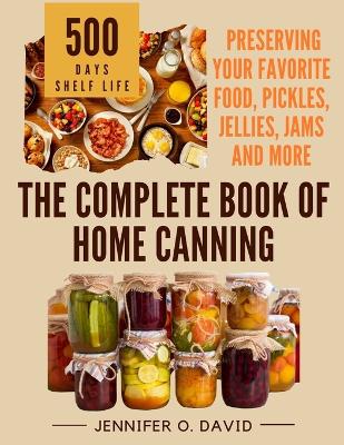 Cover of The Complete Book of Home Canning and Preserving your Food, Pickles, Jellies and More