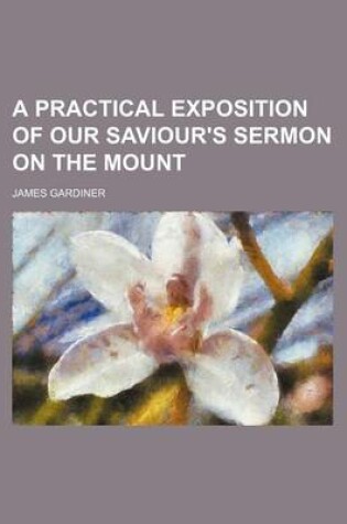 Cover of A Practical Exposition of Our Saviour's Sermon on the Mount