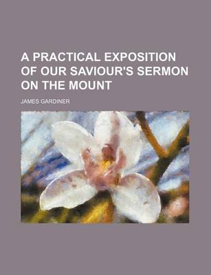 Book cover for A Practical Exposition of Our Saviour's Sermon on the Mount