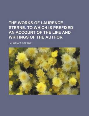 Book cover for The Works of Laurence Sterne. to Which Is Prefixed an Account of the Life and Writings of the Author