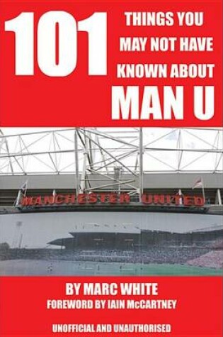 Cover of 101 Things You May Not Have Known about Man U