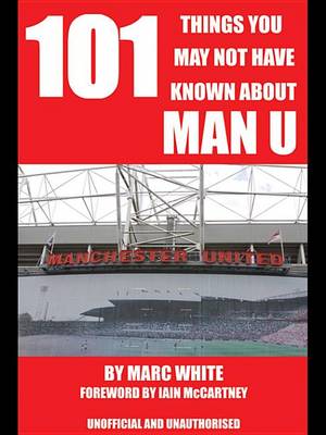 Book cover for 101 Things You May Not Have Known about Man U