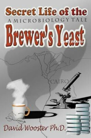 Cover of Secret Life of the Brewer's Yeast: A Microbiology Tale