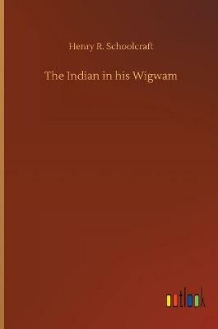 Cover of The Indian in his Wigwam