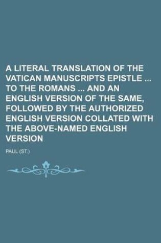 Cover of A Literal Translation of the Vatican Manuscripts Epistle to the Romans and an English Version of the Same, Followed by the Authorized English Version Collated with the Above-Named English Version