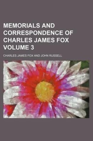 Cover of Memorials and Correspondence of Charles James Fox Volume 3