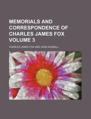 Book cover for Memorials and Correspondence of Charles James Fox Volume 3