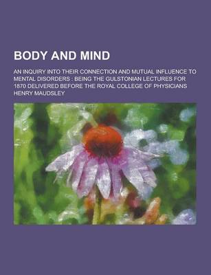 Book cover for Body and Mind; An Inquiry Into Their Connection and Mutual Influence to Mental Disorders