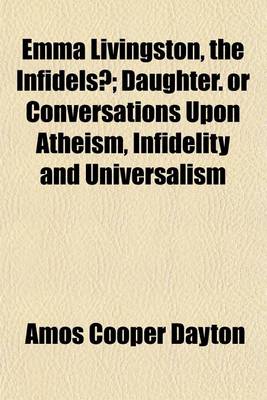 Book cover for Emma Livingston, the Infidelsi Daughter; Or Conversations Upon Atheism, Infidelity and Universalism