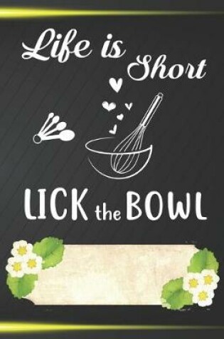 Cover of Life Is Short Lick The Bowl Notebook Journal