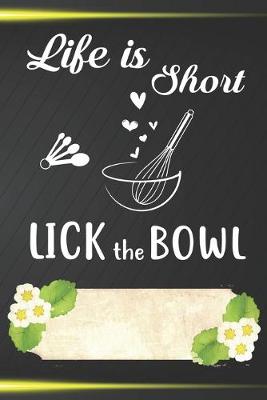 Book cover for Life Is Short Lick The Bowl Notebook Journal