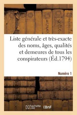 Book cover for Liste Generale Et Tres-Exacte Des Noms, Ages, Qualites Et Demeures. Numero 1