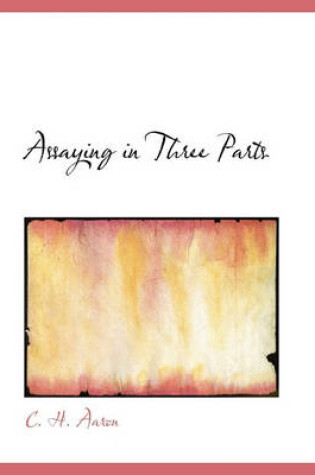 Cover of Assaying in Three Parts