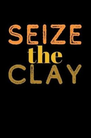 Cover of Seize The Clay
