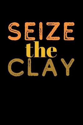 Book cover for Seize The Clay