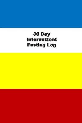 Book cover for 30 Day Intermittent Fasting Log