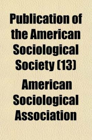 Cover of Publication of the American Sociological Society (Volume 13)