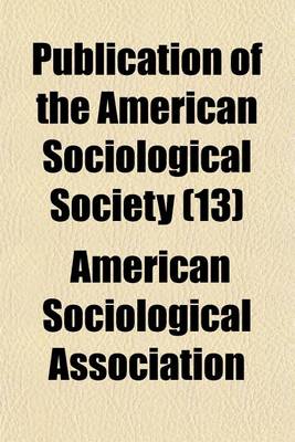 Book cover for Publication of the American Sociological Society (Volume 13)