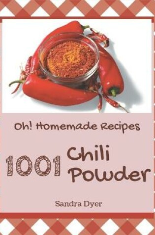 Cover of Oh! 1001 Homemade Chili Powder Recipes