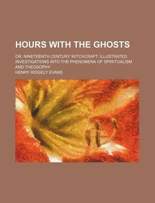 Book cover for Hours with the Ghosts; Or, Nineteenth Century Witchcraft. Illustrated Investigations Into the Phenomena of Spiritualism and Theosophy
