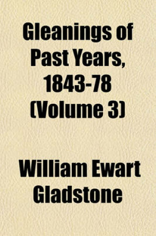 Cover of Gleanings of Past Years, 1843-78 (Volume 3)