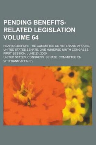Cover of Pending Benefits-Related Legislation; Hearing Before the Committee on Veterans' Affairs, United States Senate, One Hundred Ninth Congress, First Sessi