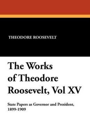 Cover of The Works of Theodore Roosevelt, Vol XV