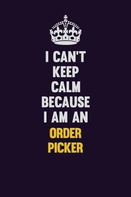 Book cover for I can't Keep Calm Because I Am An Order Picker