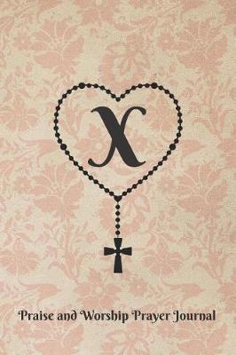 Book cover for Letter X Personalized Monogram Praise and Worship Prayer Journal - Rosary Cross