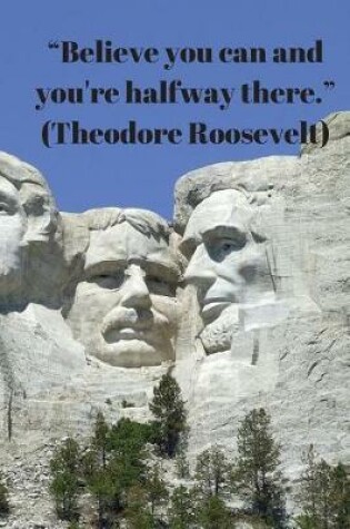 Cover of Believe you can and your're halfway there Theodore Roosevelt