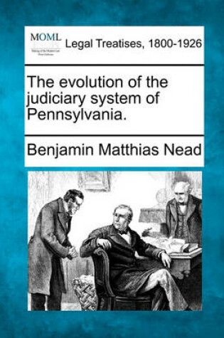 Cover of The Evolution of the Judiciary System of Pennsylvania.