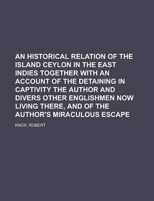 Book cover for An Historical Relation of the Island Ceylon in the East Indies Together with an Account of the Detaining in Captivity the Author and Divers