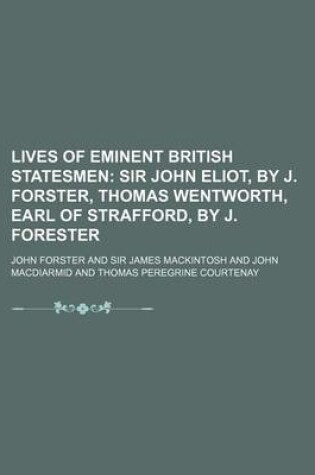 Cover of Lives of Eminent British Statesmen; Sir John Eliot, by J. Forster, Thomas Wentworth, Earl of Strafford, by J. Forester