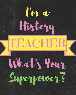 Book cover for I'm a History Teacher What's Your Superpower