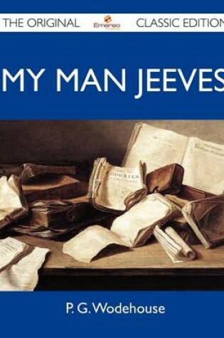 Cover of My Man Jeeves - The Original Classic Edition