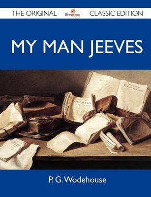 Book cover for My Man Jeeves - The Original Classic Edition