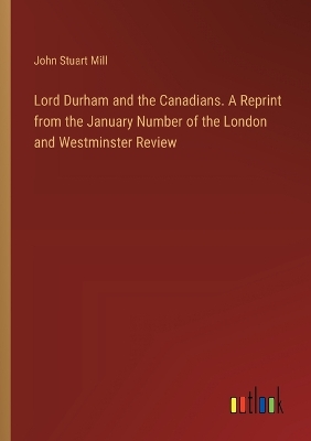 Book cover for Lord Durham and the Canadians. A Reprint from the January Number of the London and Westminster Review