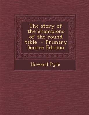 Book cover for The Story of the Champions of the Round Table - Primary Source Edition