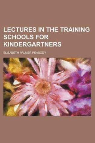 Cover of Lectures in the Training Schools for Kindergartners