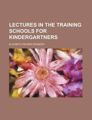 Book cover for Lectures in the Training Schools for Kindergartners