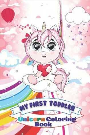 Cover of My First Toddler Unicorn Coloring Book