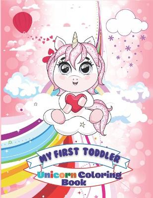 Book cover for My First Toddler Unicorn Coloring Book