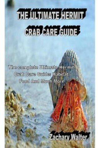 Cover of The Ultimate Hermit Crab Care Guide