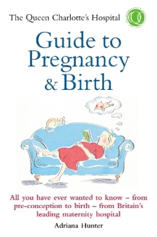 Cover of The Queen Charlotte's Hospital Guide to Pregnancy & Birth