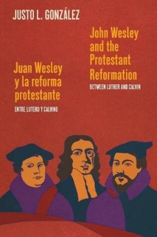 Cover of John Wesley and the Protestant Reformation / Juan Wesley y la reforma protestante