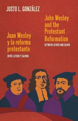 Book cover for John Wesley and the Protestant Reformation / Juan Wesley y la reforma protestante