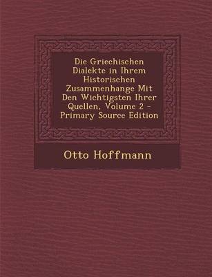 Book cover for Die Griechischen Dialekte in Ihrem Historischen Zusammenhange Mit Den Wichtigsten Ihrer Quellen, Volume 2 - Primary Source Edition